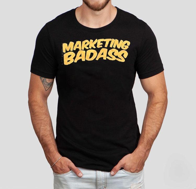 Marketing Badass Shirt 4 Marketing Badass Tshirt