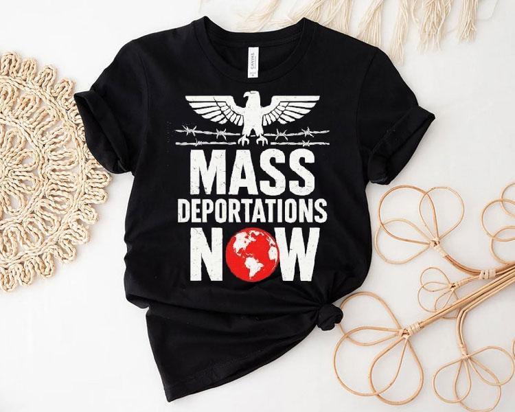 Mass Deportations Now Shirt 4 Mass Deportations Now Tshirt