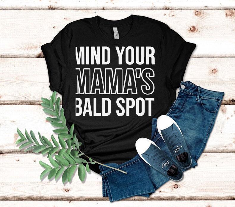 Mind Your Mama’s Bald Spot Shirt 4 Mind Your Mama S Bald Spo Tshirt