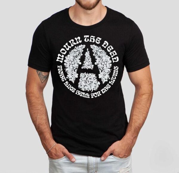 Mourn The Dead Fight Like Hell For The Knows Shirt