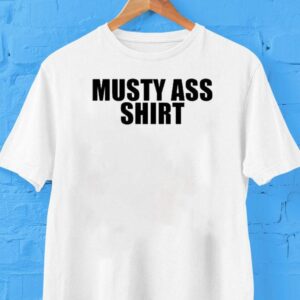 Musty Ass Shir Tshirt