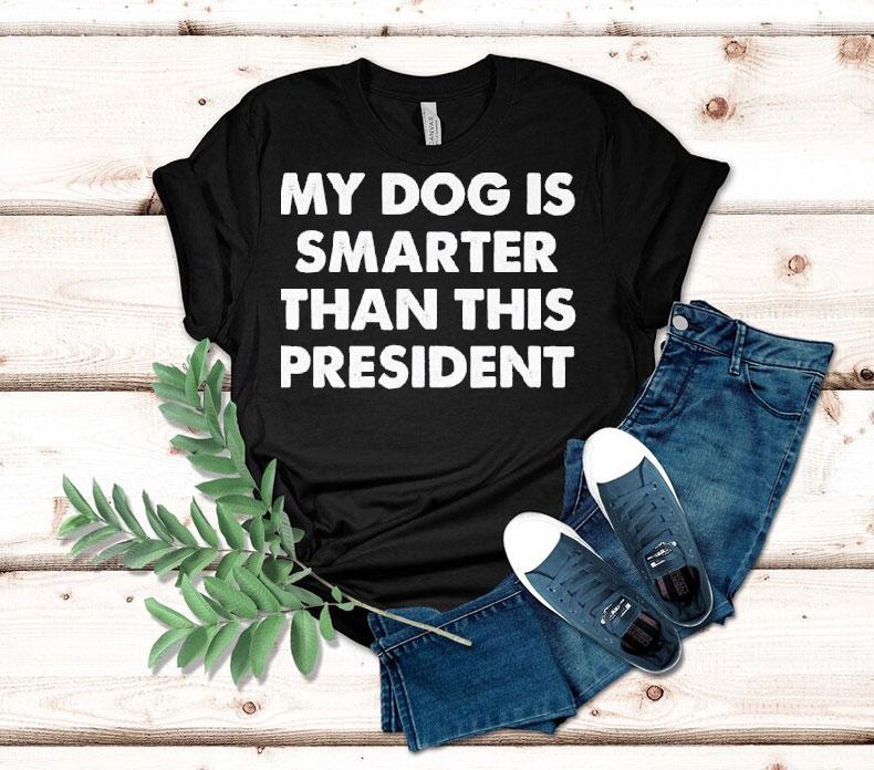 My Dog Is Smarter Than The President Shirt 4 My Dog Is Smarter Than The Presiden Tshirt