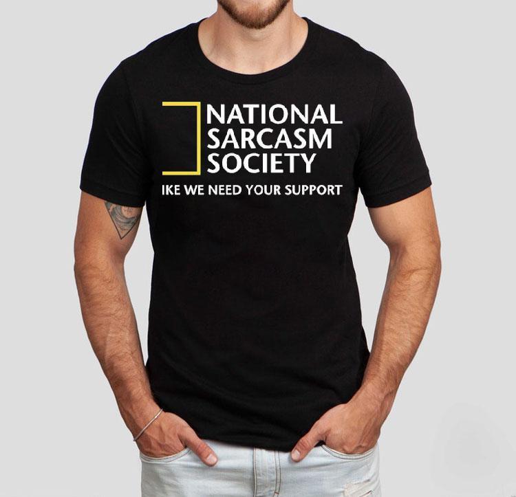 National Geographic Sarcasm Society Like We Need Your Support Shirt 4 National Geographic Sarcasm Society Like We Need Your Suppor Tshirt