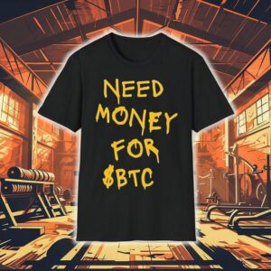 Need Money For Btc Shirt
