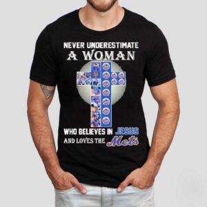 Never Underestimate A Woman Who Believes In Jesus And Loves The New York Mets Shirt
