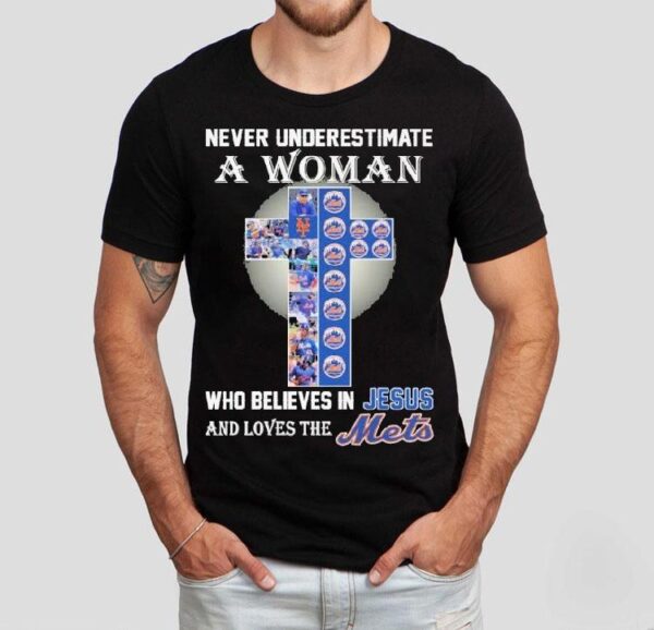 Never Underestimate A Woman Who Believes In Jesus And Loves The New York Mets Shirt