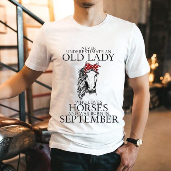 Never Underestimate Old Lady Loves Horses Born In September Shirt