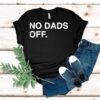 No Dads Off Father’s Day Shirt