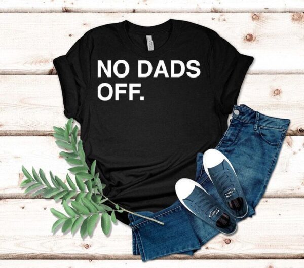 No Dads Off Father’s Day Shirt