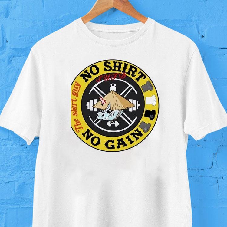 No Gain The Shirt Guy No Shirt 2 No Gain The Guy No Tshirt