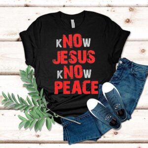 No Jesus No Peace Know Jesus Know Peace Tshirt