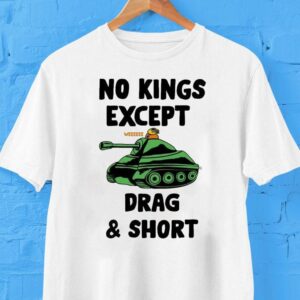 No Kings Except We Drag And Shot Shirt
