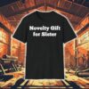 Novelty Gift For Sister Shirt