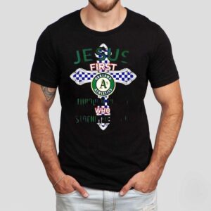 Oakland Athletics Jesus First Through Christ Who Strengthens Me Shirt