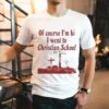 Of Course I’m Bi I Went To Christian School Shirt