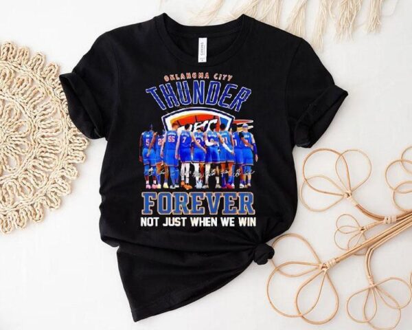 Oklahoma City Thunder Forever Not Just When We Win Signatures Shirt