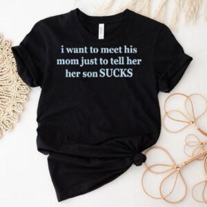 Olivia Rodrigo I Want To Meet His Mom Just To Tell Her Her Son Sucks Shirt