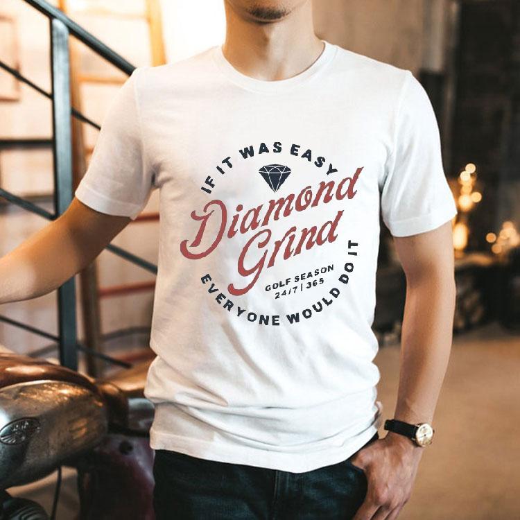 Ovalle Golf If It Was Easy Everyone Would Do It Diamond Grind Shirt 2 Ovalle Golf If It Was Easy Everyone Would Do It Diamond Grind Tshirt