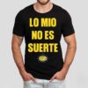 Paisaboys Lo Mio No Es Suerte Shirt