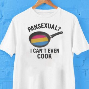 Pansexual I Can T Even Cook Tshirt