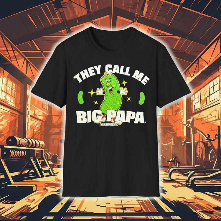 Pickle They Call Me Big Papa Shirt 4 Pickle They Call Me Big Papa Tshirt