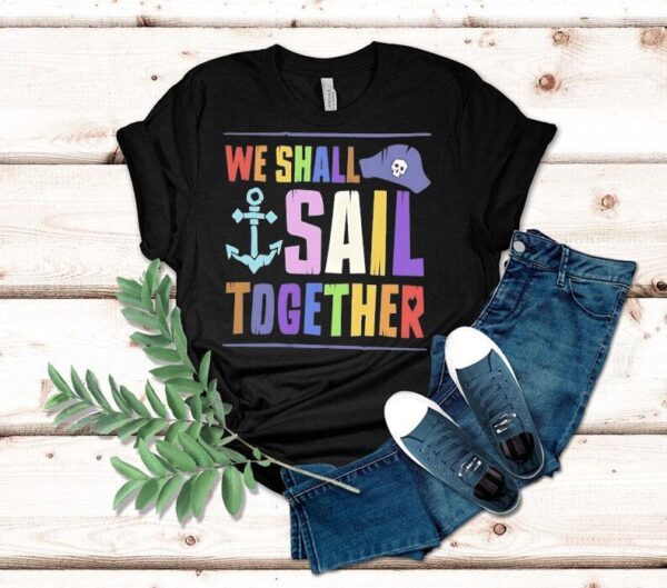 Pirate We Shall Sail Together Pride Shirt