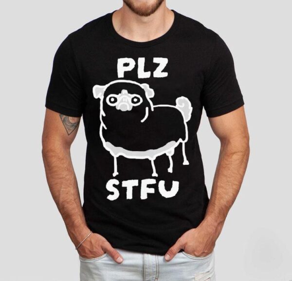 Plz Stfu Pug Shirt