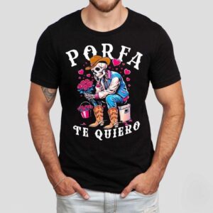 Porfa Te Quiero Mucho Cowboy Skeleton Heart Shirt