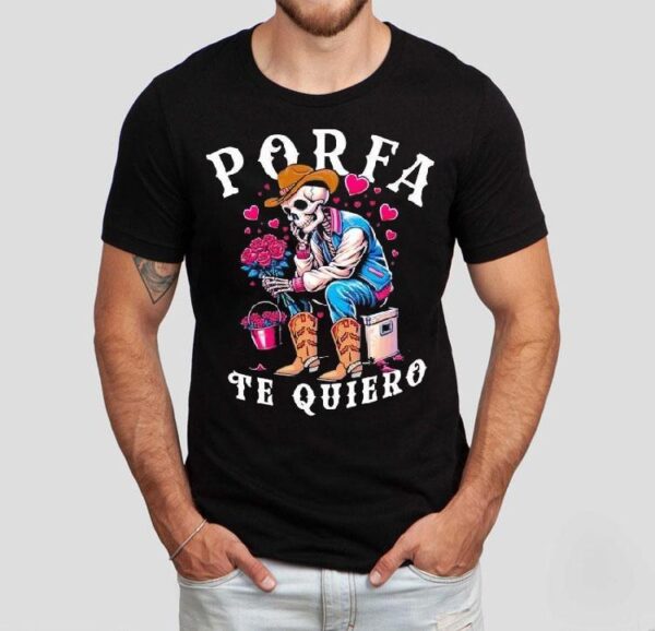 Porfa Te Quiero Mucho Cowboy Skeleton Heart Shirt