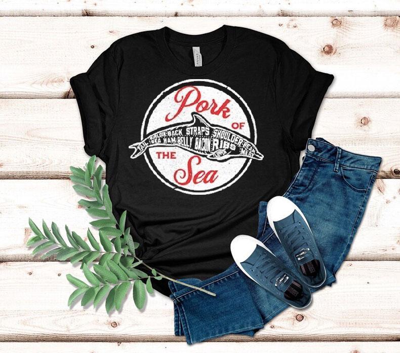 Pork Of The Sea Sirloin Back Straps Shoulder Be At Sea Ham Belly Bacon Ribs Shirt 4 Pork Of The Sea Sirloin Back Straps Shoulder Be At Sea Ham Belly Bacon Ribs Tshirt
