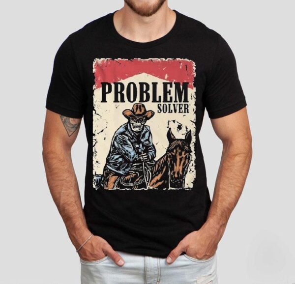 Problem Solver Cowboy Skeleton Shirt
