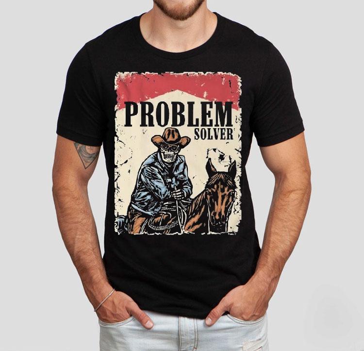 Problem Solver Cowboy Skeleton Shirt 4 Problem Solver Cowboy Skeleton Tshirt