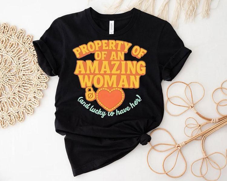 Property Of Of An Amazing Woman And Lucky To Have Her Shirt 4 Property Of Of An Amazing Woman And Lucky To Have Her Tshirt