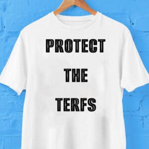 Protect The Terfs Shirt