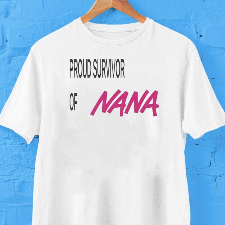 Proud Survivor Of Nana Shirt 2 Proud Survivor Of Nana Tshirt