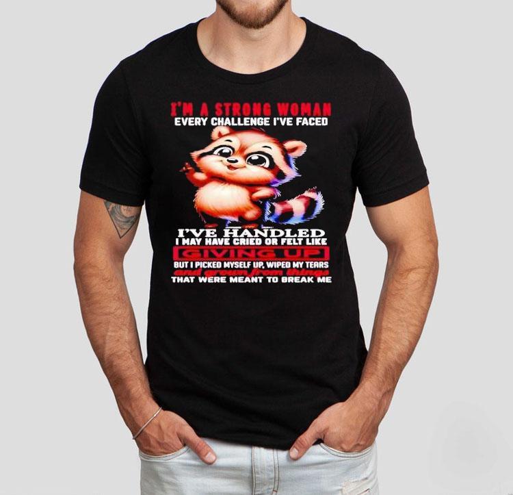 Raccoon I’m A Strong Woman Every Challenge I’ve Faced I’ve Handled I May Have Cried Shirt 4 Raccoon I M A Strong Woman Every Challenge I Ve Faced I Ve Handled I May Have Cried Tshirt