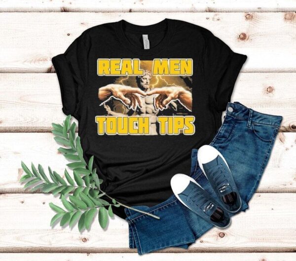 Real Men Touch Tips Statue Hands Shirt