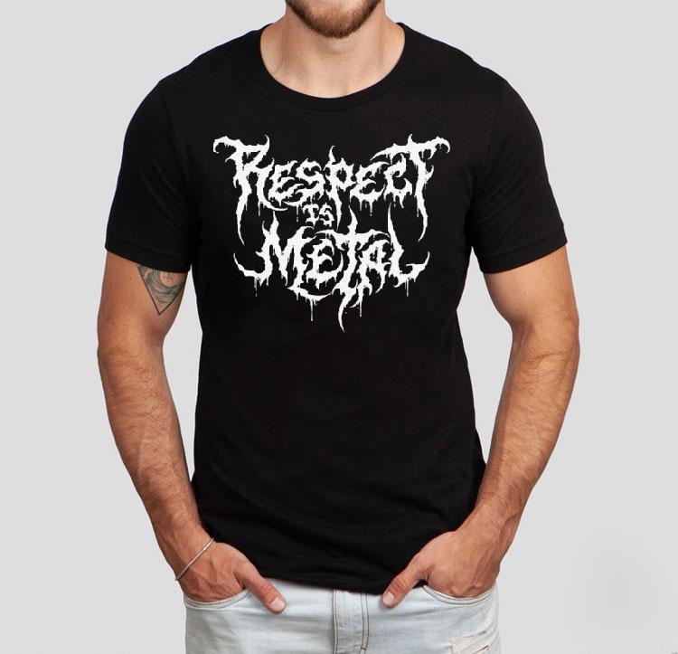 Respect Is Metal Shirt 4 Respect Is Metal Tshirt