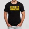 Retired But Still Working Shirt