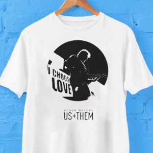 Roger Waters Us + Them Choose Love Shirt
