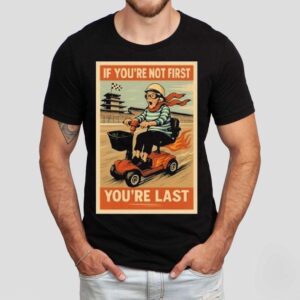 Ross Smith If You’re Not First You’re Last Shirt