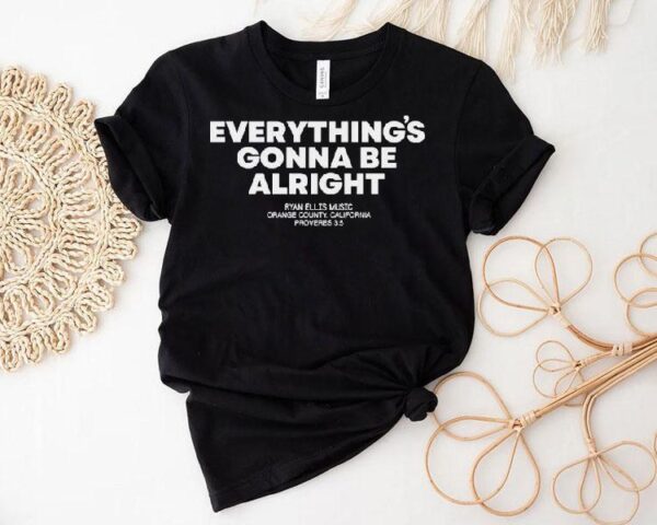 Ryan Ellis Gonna Be Alright Orange County California Proverbs Shirt