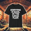 San Pacho Everyone Is Equal On The Dance Floor Shirt