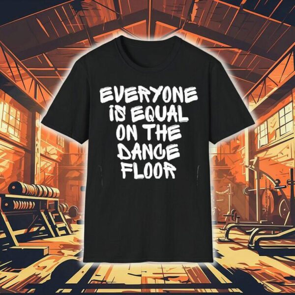 San Pacho Everyone Is Equal On The Dance Floor Shirt