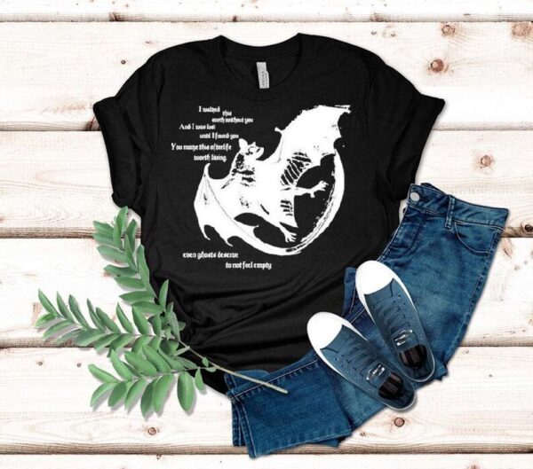 Savage Gasp I Walked This Earth Without You And I Was Last Until I Found You You Make This Afterlife Worth Living Even Ghosts Deserve To Not Feel Empty Bat Shirt