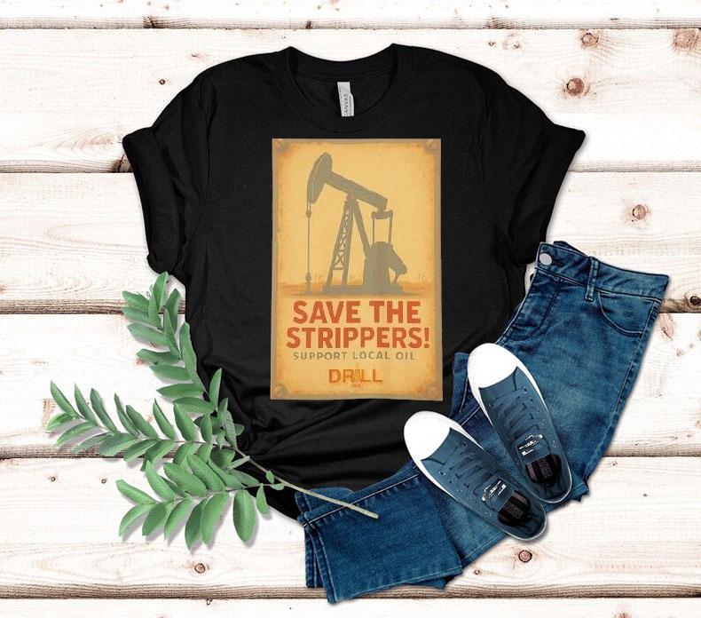 Save The Strippers Support Local Oil Retro Shirt 4 Save The Strippers Support Local Oil Retro Tshirt