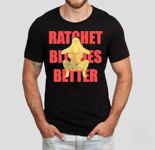 Sexyy Red Ratchet Bitches Better Shirt