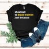Shoutout To Black Women Just Because Shirt