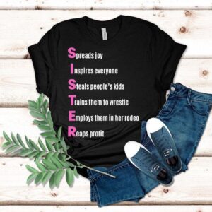 Sister Spreads Joy Inspires Everyone Steals People’s Kids Trains Them To Wrestle Employs Them In Her Rodeo Reaps Profit Acrostic Poem Shirt