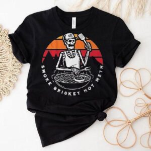 Smoke Brisket Not Meth Skeleton Shirt